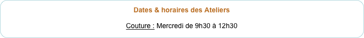 Dates & horaires des Ateliers

Couture : Mercredi de 9h30 à 12h30
